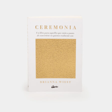 Ceremonia: un libro para aquellos que están a punto de convertirse en quienes realmente son