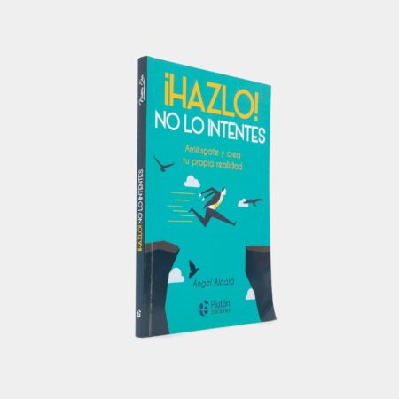 ¡Hazlo! No lo intentes: arriésgate y crea tu propia realidad