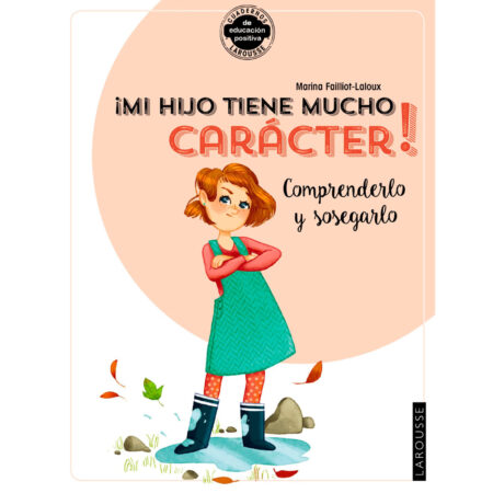 ¡Mi hijo tiene mucho carácter! Comprenderlo y sosegarlo