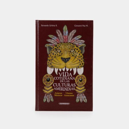 Vida cotidiana de las culturas Amerindias, Aztecas, Muiscas, Uitotos y Araucanos