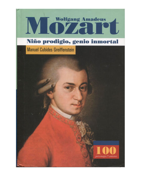 Wolfgang Amadeus Mozart. Niño prodigio, genio inmortal